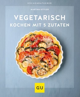 Abbildung von Kittler | Vegetarisch kochen mit 5 Zutaten | 1. Auflage | 2021 | beck-shop.de