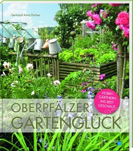 Abbildung von Portner | Oberpfälzer Gartenglück | 1. Auflage | 2021 | beck-shop.de