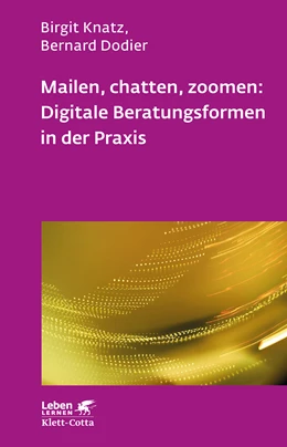 Abbildung von Knatz / Dodier | Mailen, chatten, zoomen: Digitale Beratungsformen in der Praxis (Leben Lernen, Bd. 323) | 1. Auflage | 2021 | beck-shop.de