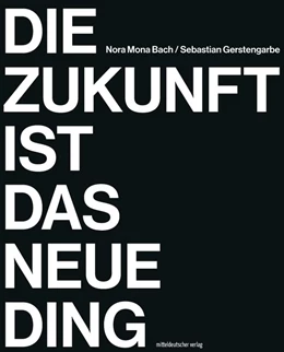 Abbildung von Gerstengarbe / Bach | Die Zukunft ist das neue Ding | 1. Auflage | 2022 | beck-shop.de