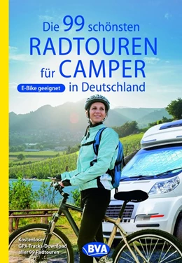 Abbildung von Die 99 schönsten Radtouren für Camper in Deutschland | 2. Auflage | 2021 | beck-shop.de