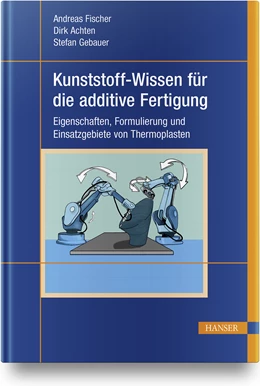 Abbildung von Fischer / Achten | Kunststoff-Wissen für die additive Fertigung | 1. Auflage | 2023 | beck-shop.de