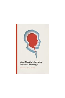 Abbildung von JosÃ© MartÃ­'s Liberative Political Theology | 1. Auflage | 2021 | beck-shop.de