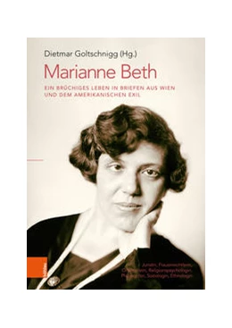 Abbildung von Goltschnigg | Marianne Beth: Ein brüchiges Leben in Briefen aus Wien und dem amerikanischen Exil | 1. Auflage | 2021 | beck-shop.de