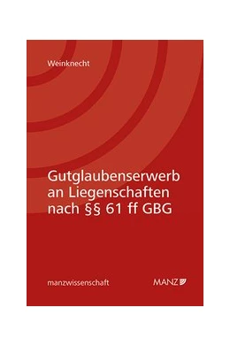 Abbildung von Weinknecht | Gutglaubenserwerb an Liegenschaften nach §§ 61 ff GBG | 1. Auflage | 2019 | beck-shop.de
