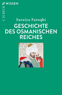 Abbildung von Faroqhi, Suraiya | Geschichte des Osmanischen Reiches | 8. Auflage | 2021 | 2021 | beck-shop.de