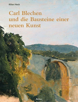 Abbildung von Heck | Carl Blechen und die Bausteine einer neuen Kunst | 1. Auflage | 2024 | beck-shop.de