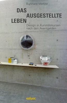 Abbildung von Meltzer | Das ausgestellte Leben. Design in Kunstdiskursen nach den Avantgarden | 1. Auflage | 2021 | beck-shop.de