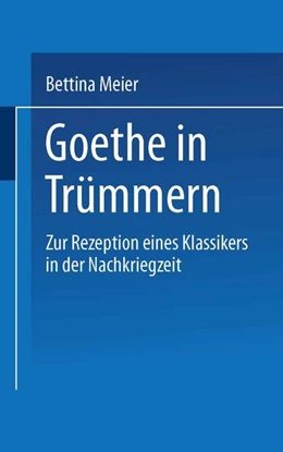 Abbildung von Meier | Goethe in Trümmern | 1. Auflage | 2019 | beck-shop.de