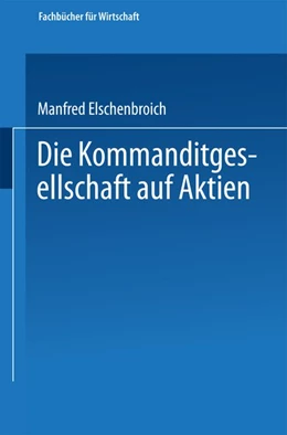 Abbildung von Elschenbroich | Die Kommanditgesellschaft auf Aktien | 1. Auflage | 2013 | beck-shop.de