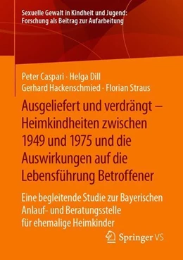 Abbildung von Caspari / Dill | Ausgeliefert und verdrängt - Heimkindheiten zwischen 1949 und 1975 und die Auswirkungen auf die Lebensführung Betroffener | 1. Auflage | 2021 | beck-shop.de