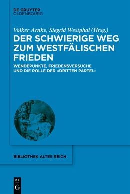 Abbildung von Arnke / Westphal | Der schwierige Weg zum Westfälischen Frieden | 1. Auflage | 2021 | beck-shop.de