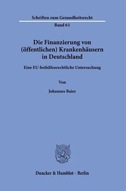 Abbildung von Baier | Die Finanzierung von (öffentlichen) Krankenhäusern in Deutschland. | 1. Auflage | 2021 | beck-shop.de