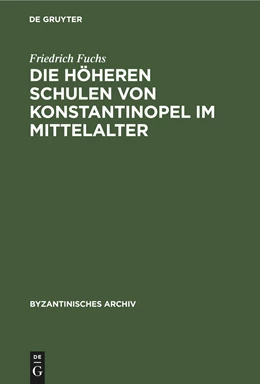 Abbildung von Fuchs | Die höheren Schulen von Konstantinopel im Mittelalter | 1. Auflage | 2020 | beck-shop.de