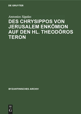Abbildung von Sigalas | Des Chrysippos von Jerusalem Enkomion auf den hl. Theodoros Teron | 1. Auflage | 2020 | beck-shop.de