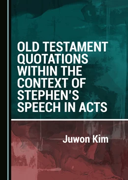 Abbildung von Kim | Old Testament Quotations within the Context of Stephen's Speech in Acts | 1. Auflage | 2021 | beck-shop.de