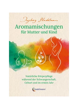 Abbildung von Stadelmann | Aromamischungen für Mutter und Kind | 5. Auflage | 2021 | beck-shop.de