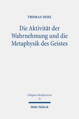 Abbildung von Oehl | Die Aktivität der Wahrnehmung und die Metaphysik des Geistes | 1. Auflage | 2021 | beck-shop.de