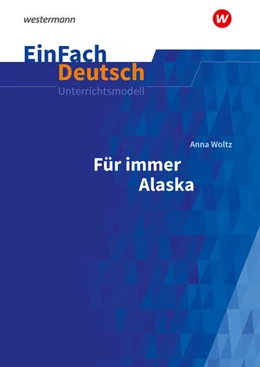 Abbildung von Woltz | Für immer Alaska. EinFach Deutsch Unterrichtsmodelle | 1. Auflage | 2021 | beck-shop.de