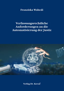 Abbildung von Wahedi | Verfassungsrechtliche Anforderungen an die Automatisierung der Justiz | 1. Auflage | 2021 | 150 | beck-shop.de