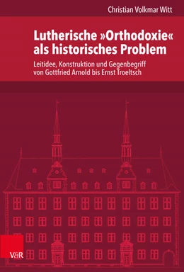 Abbildung von Witt | Lutherische »Orthodoxie« als historisches Problem | 1. Auflage | 2021 | beck-shop.de