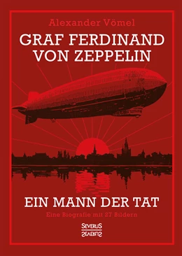 Abbildung von Vömel | Graf Ferdinand von Zeppelin. Ein Mann der Tat | 1. Auflage | 2021 | beck-shop.de