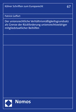 Abbildung von Goffart | Der unionsrechtliche Verhältnismäßigkeitsgrundsatz als Grenze der Rückforderung unionsrechtswidriger mitgliedstaatlicher Beihilfen | 1. Auflage | 2021 | beck-shop.de