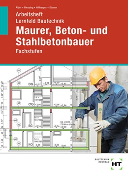 Abbildung von Alber / Blessing | Arbeitsheft Lernfeld Bautechnik Maurer, Beton- und Stahlbetonbauer | 2. Auflage | 2021 | beck-shop.de