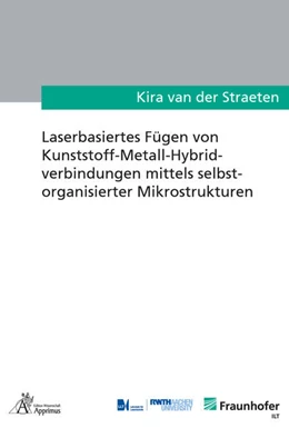 Abbildung von Straeten | Laserbasiertes Fügen von Kunststoff-Metall Hybridverbindungen mittels selbstorganisierter Mikrostrukturen | 1. Auflage | 2021 | beck-shop.de
