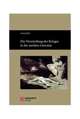 Abbildung von Eich | Die Verurteilung des Krieges in der antiken Literatur | 1. Auflage | 2021 | beck-shop.de