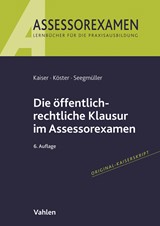 Abbildung von Kaiser / Köster / Seegmüller | Die öffentlich-rechtliche Klausur im Assessorexamen | 6., neu bearbeitete Auflage | 2022 | beck-shop.de