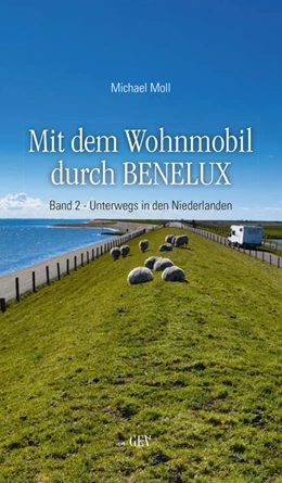 Abbildung von Moll / Gev | Mit dem Wohnmobil durch BENELUX. Band 2 - Unterwegs in den Niederlanden | 1. Auflage | 2021 | beck-shop.de