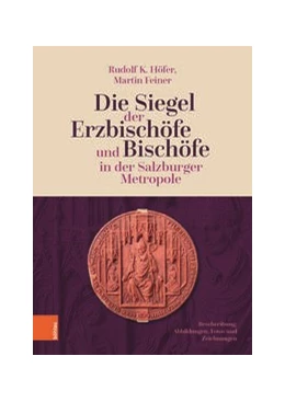 Abbildung von Höfer / Feiner | Die Siegel der Erzbischöfe und Bischöfe in der Salzburger Metropole | 1. Auflage | 2021 | beck-shop.de