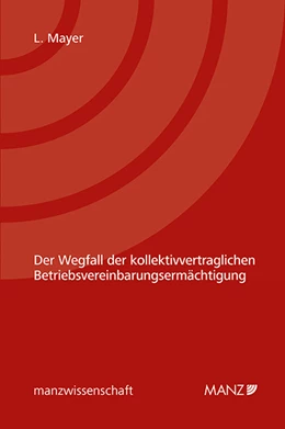 Abbildung von Mayer | Der Wegfall der kollektivvertraglichen Betriebsvereinbarungsermächtigung | 1. Auflage | 2021 | beck-shop.de