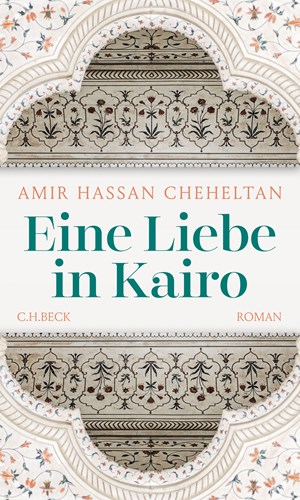 Cover: Amir Hassan Cheheltan, Eine Liebe in Kairo