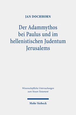 Abbildung von Dochhorn | Der Adammythos bei Paulus und im hellenistischen Judentum Jerusalems | 1. Auflage | 2021 | 469 | beck-shop.de