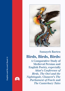 Abbildung von Baeten | Birds, Birds, Birds: A Comparative Study of Medieval Persian and English Poetry, especially Attar’s Conference of Birds, The Owl and the Nightingale, Chaucer’s The Parliament of Fowls and The Canterbury Tales | 1. Auflage | 2021 | 11 | beck-shop.de