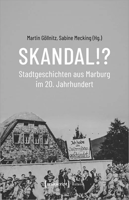 Abbildung von Göllnitz / Mecking | Skandal!? Stadtgeschichten aus Marburg im 20. Jahrhundert | 1. Auflage | 2021 | beck-shop.de