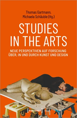 Abbildung von Gartmann / Schäuble | Studies in the Arts - Neue Perspektiven auf Forschung über, in und durch Kunst und Design | 1. Auflage | 2021 | beck-shop.de