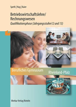 Abbildung von Speth / Hug | Betriebswirtschaftslehre/Rechnungswesen. Qualifikationsphase Jahrgangsstufen 12 und 13 (Rheinland-Pfalz) | 2. Auflage | 2021 | beck-shop.de