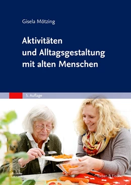 Abbildung von Mötzing | Aktivitäten und Alltagsgestaltung mit alten Menschen | 5. Auflage | 2021 | beck-shop.de