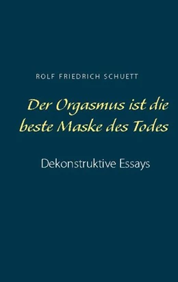 Abbildung von Schuett | Der Orgasmus ist die beste Maske des Todes | 1. Auflage | 2021 | beck-shop.de