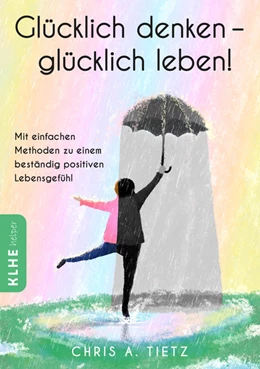 Abbildung von Tietz / Klhe | Glücklich denken - glücklich leben! | 1. Auflage | 2021 | beck-shop.de