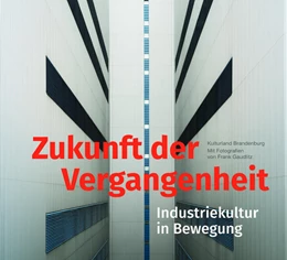 Abbildung von Brandenburgischen Gesellschaft für Kultur und Geschichte gGmbH / Rada | Zukunft der Vergangenheit - Industriekultur in Bewegung | 1. Auflage | 2021 | beck-shop.de
