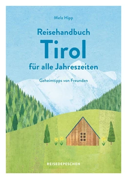 Abbildung von Hipp / Reisedepeschen | Reisehandbuch Tirol für alle Jahreszeiten - Tirol Reiseführer | 1. Auflage | 2021 | beck-shop.de
