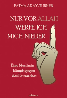 Abbildung von Akay-Türker | Nur vor Allah werfe ich mich nieder | 1. Auflage | 2021 | beck-shop.de