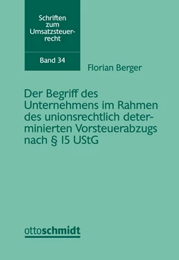 Abbildung von Berger | Der Begriff des Unternehmens im Rahmen des unionsrechtlich determinierten Vorsteuerabzugs nach § 15 UStG | 1. Auflage | 2021 | Band 34 | beck-shop.de