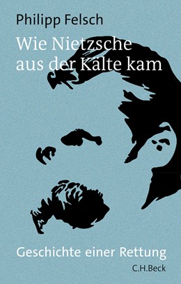 Cover: Felsch, Philipp, Wie Nietzsche aus der Kälte kam