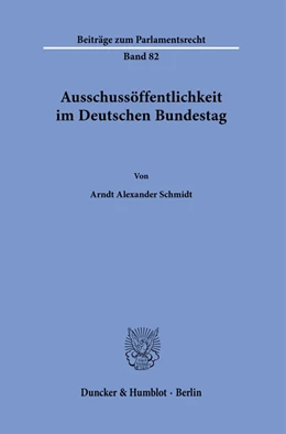 Abbildung von Schmidt | Ausschussöffentlichkeit im Deutschen Bundestag. | 1. Auflage | 2021 | 82 | beck-shop.de