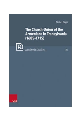 Abbildung von Nagy | The Church-Union of the Armenians in Transylvania (1685–1715) | 1. Auflage | 2021 | beck-shop.de